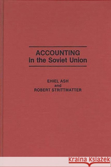 Accounting in the Soviet Union Ehiel Ash Robert Strittmatter 9780275930691 Praeger Publishers