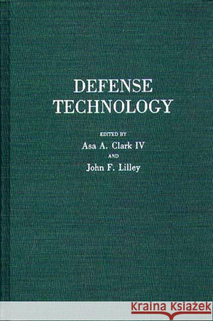 Defense Technology Asa A. Clark John F. Lilley Asa A. Clark 9780275930783 Praeger Publishers