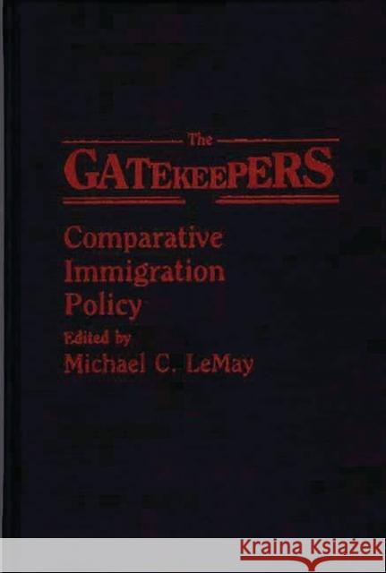 The Gatekeepers: Comparative Immigration Policy Lemay, Michael C. 9780275930790 Greenwood Press