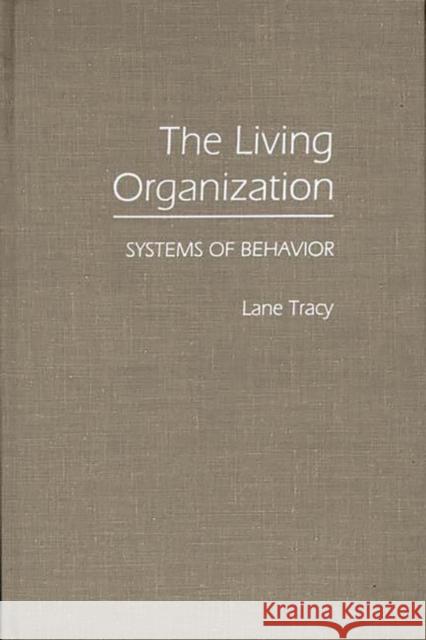 The Living Organization: Systems of Behavior Tracy, Lane 9780275930844 Praeger Publishers