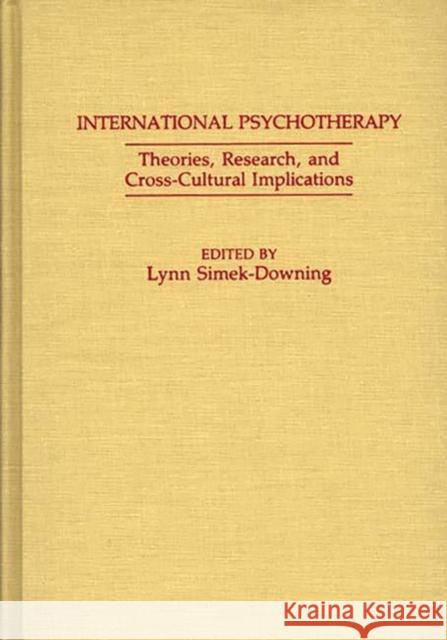 International Psychotherapy: Theories, Research and Cross-Cultural Implications Simek-Downing, Lynn 9780275930967 Praeger Publishers