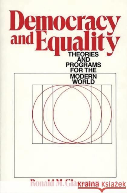 Democracy and Equality: Theories and Programs for the Modern World Glassman, Ronald 9780275931001 Praeger Publishers