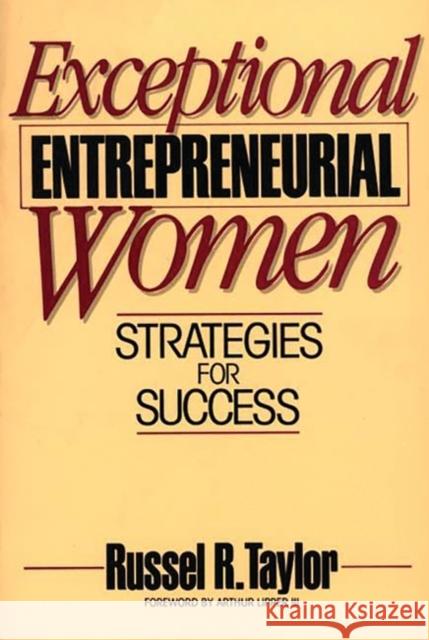 Exceptional Entrepreneurial Women: Strategies for Success Taylor, Russel R. 9780275931070 Praeger Publishers