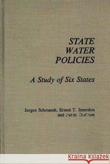 State Water Policies: A Study of Six States Schmandt, Jurgen 9780275931322 Praeger Publishers