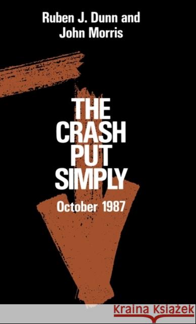 The Crash Put Simply: Oct-87 Dunn, Ruben J. 9780275931339 Praeger Publishers