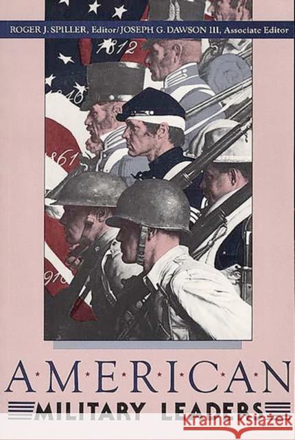 American Military Leaders Roger J. Spiller Roger J. Spiller 9780275931391 Praeger Publishers