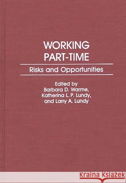 Working Part-Time: Risks and Opportunities Warme, Barbara 9780275931421 Praeger Publishers