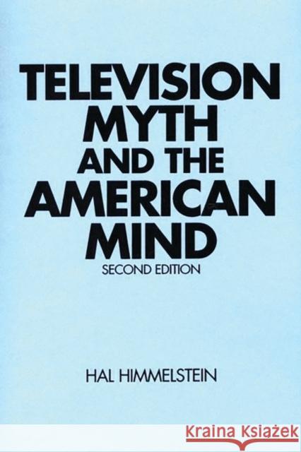 Television Myth and the American Mind: Second Edition Himmelstein, Hal 9780275931568