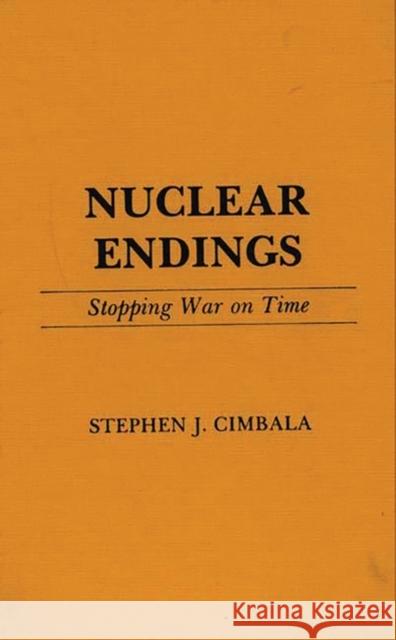 Nuclear Endings: Stopping War on Time Cimbala, Stephen J. 9780275931650