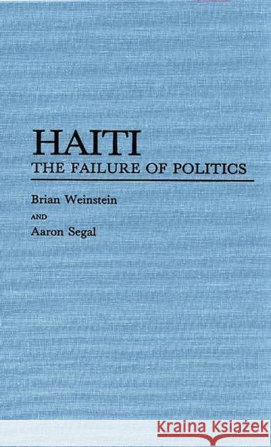Haiti: The Failure of Politics Segal, Aaron L. 9780275931728 Praeger Publishers