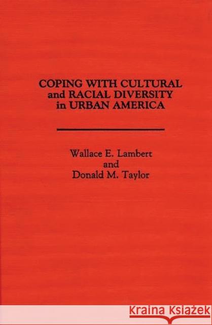 Coping with Cultural and Racial Diversity in Urban America Wallace E. Lambert Donald M. Taylor 9780275931742