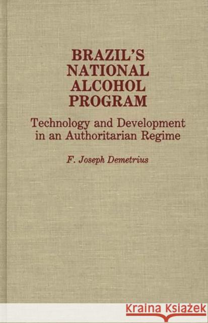 Brazil's National Alcohol Program: Technology and Development in an Authoritarian Regime Demetrius, Frederck J. 9780275931834 Praeger Publishers