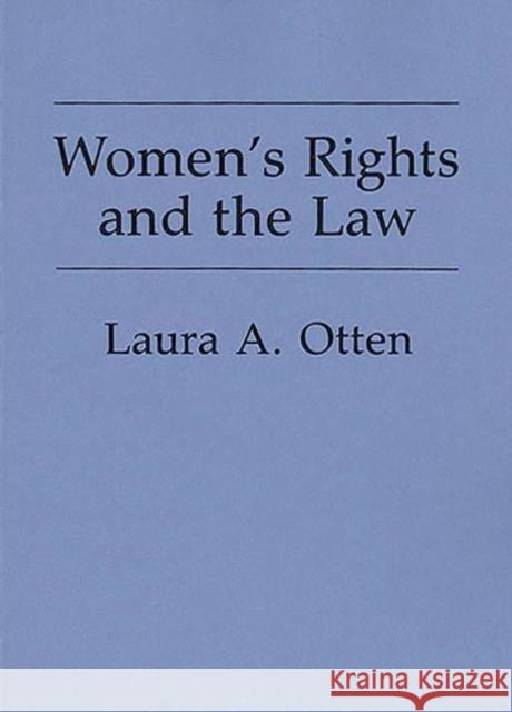 Women's Rights and the Law Laura A. Otten 9780275931841 Praeger Publishers