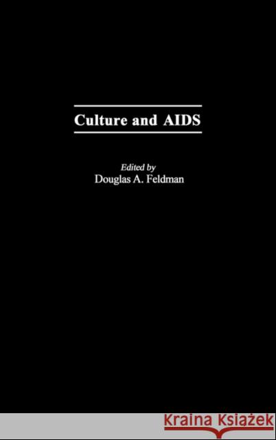 Culture and AIDS Douglas A. Feldman Douglas A. Feldman 9780275931896 Praeger Publishers