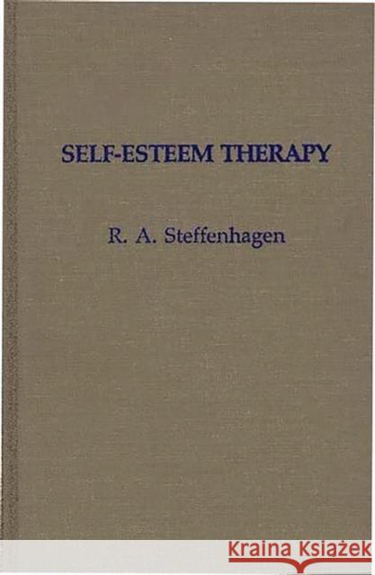 Self-Esteem Therapy R. A. Steffenhagen 9780275931933 Praeger Publishers