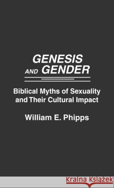 Genesis and Gender: Biblical Myths of Sexuality and Their Cultural Impact Phipps, William E. 9780275932008 Praeger Publishers