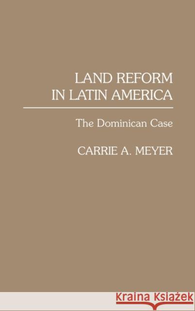 Land Reform in Latin America: The Dominican Case Meyer, Carrie 9780275932022 Praeger Publishers