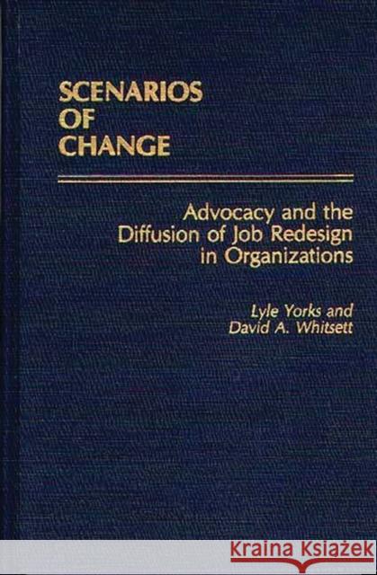 Scenarios of Change: Advocacy and the Diffusion of Job Redesign in Organizations Whitsett, David a. 9780275932091 Praeger Publishers