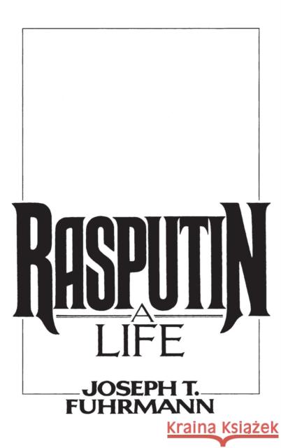 Rasputin: A Life Fuhrmann, Joseph T. 9780275932152 Praeger Publishers