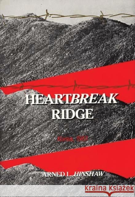 Heartbreak Ridge: Korea, 1951 Hinshaw, Virginia T. 9780275932176 Praeger Publishers