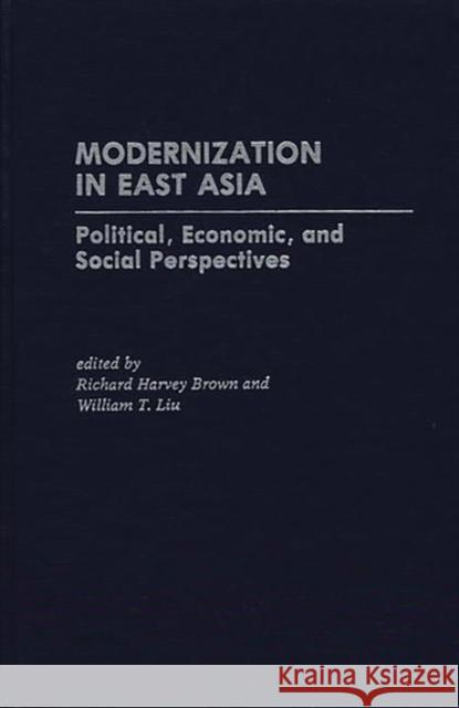 Modernization in East Asia: Political, Economic, and Social Perspectives Brown, Richard Harvey 9780275932220 Praeger Publishers