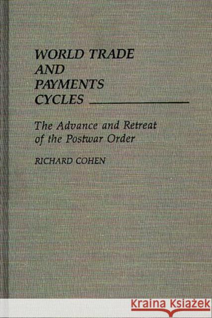 World Trade and Payments Cycles: The Advance and Retreat of the Postwar Order Cohen, Richard 9780275932510