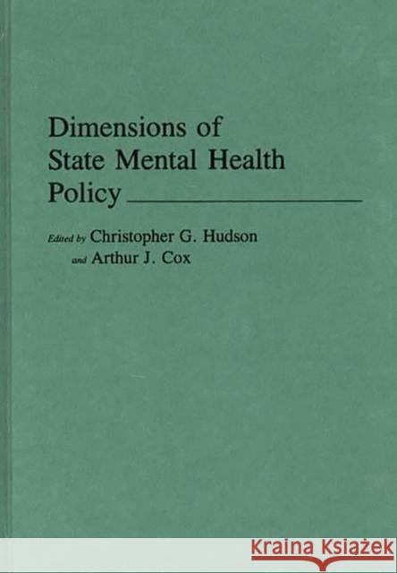 Dimensions of State Mental Health Policy Christopher G. Hudson Arthur J. Cox Christopher G. Hudson 9780275932527 Praeger Publishers