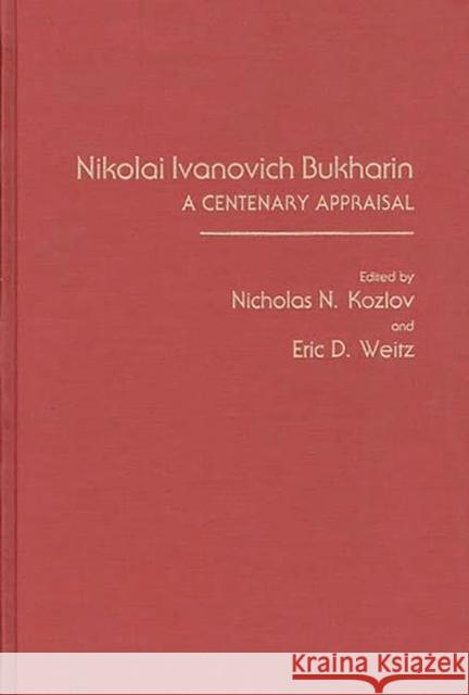 Nikolai Ivanovich Bukharin: A Centenary Appraisal Kozlov, Nicholas 9780275932619 Praeger Publishers