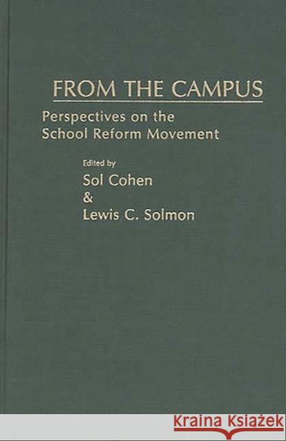 From the Campus: Perspectives on the School Reform Movement Cohen, Sol 9780275932633 Praeger Publishers