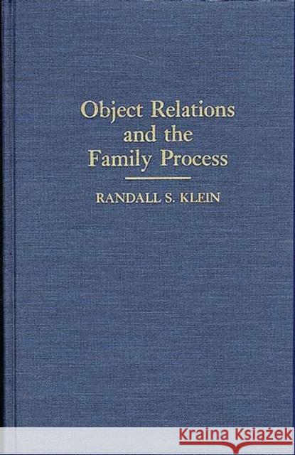 Object Relations and the Family Process Randall S. Klein 9780275932688 Praeger Publishers