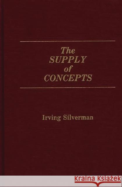 The Supply of Concepts Irving Silverman 9780275932756