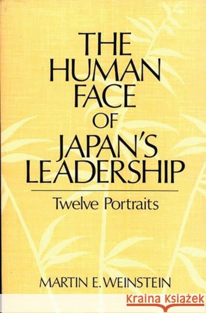 The Human Face of Japan's Leadership: Twelve Portraits Weinstein, Martin E. 9780275932909