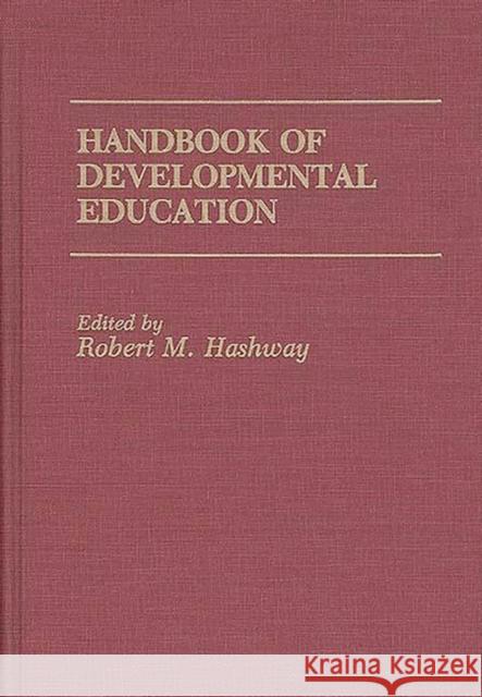 Handbook of Developmental Education Robert M. Hashway Robert M. Hashway 9780275932978 Praeger Publishers