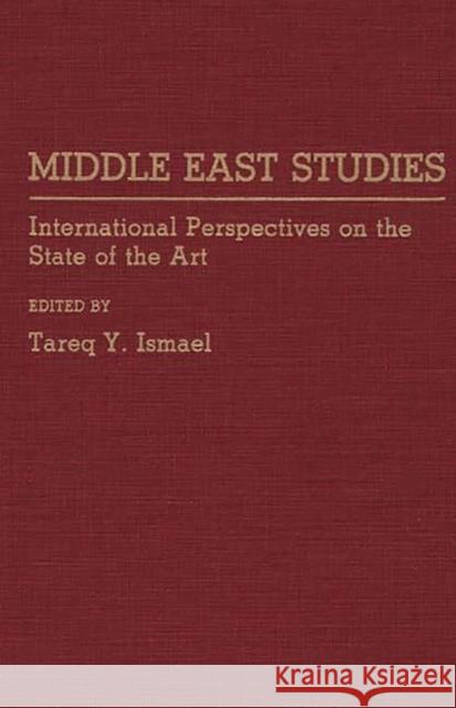 Middle East Studies: International Perspectives on the State of the Art Ismael, T. Y. 9780275933005 Praeger Publishers