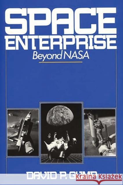 Space Enterprise: Beyond NASA Gump, David 9780275933142 Praeger Publishers