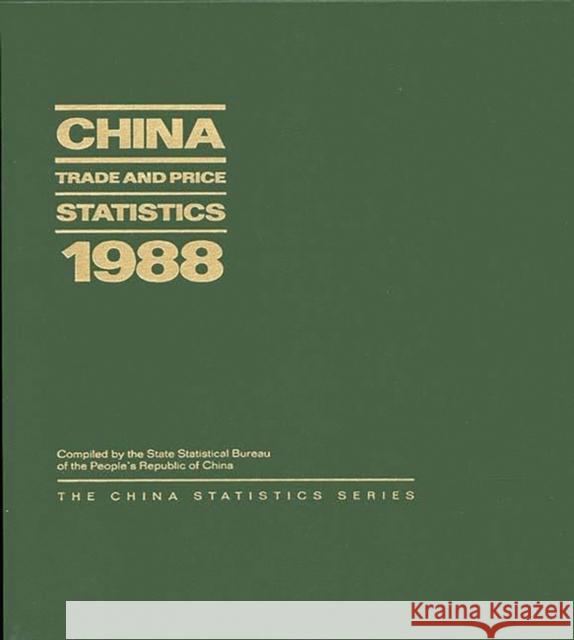 China Trade and Price Statistics 1988 State Statistical Bureau Peoples Republi China 9780275933425 Praeger Publishers