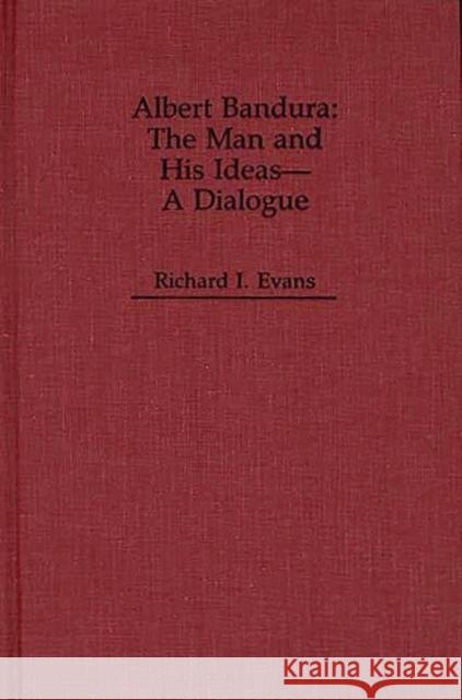 Albert Bandura: The Man and His Ideas--A Dialogue Evans, Richard I. 9780275933524 Praeger Publishers