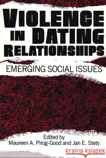 Violence in Dating Relationships: Emerging Social Issues Pirog-Good, Maureen 9780275933531 Praeger Publishers