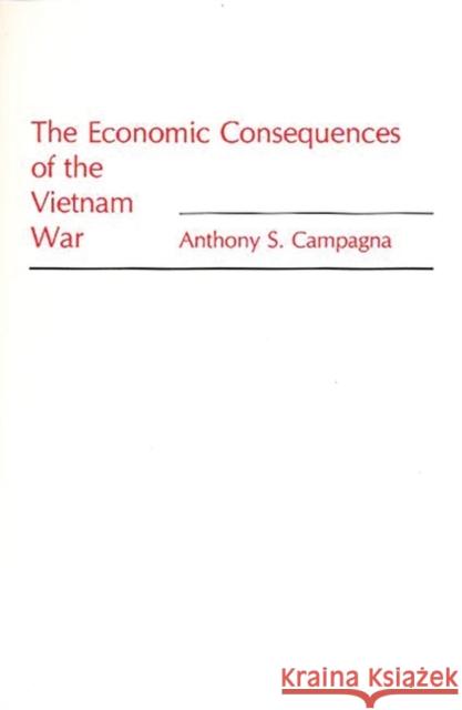 The Economic Consequences of the Vietnam War Anthony S. Campagna 9780275933883 Praeger Publishers