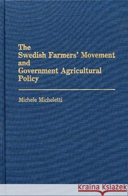 The Swedish Farmers' Movement and Government Agricultural Policy Michele Micheletti 9780275933982