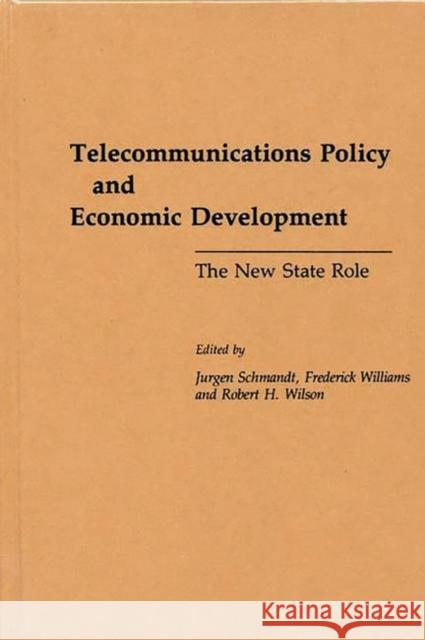 Telecommunications Policy and Economic Development: The New State Role Schmandt, Jurgen 9780275933999 Praeger Publishers