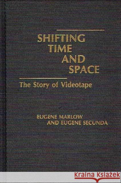 Shifting Time and Space: The Story of Videotape Marlow, Eugene 9780275934088 Praeger Publishers