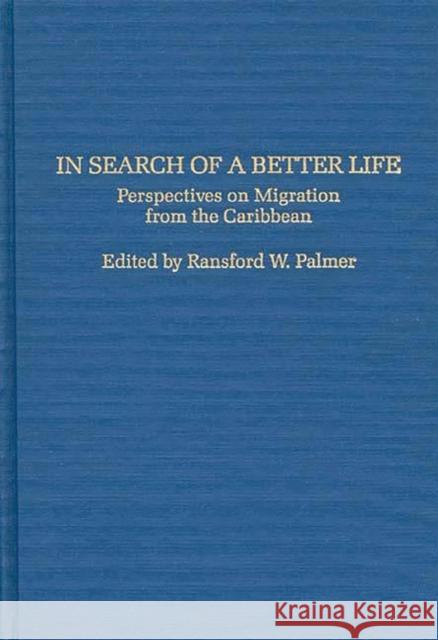 In Search of a Better Life: Perspectives on Migration from the Caribbean Palmer, Ransford 9780275934095 Praeger Publishers