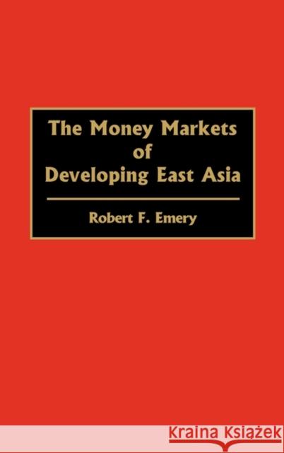 The Money Markets of Developing East Asia Robert F. Emery 9780275934101