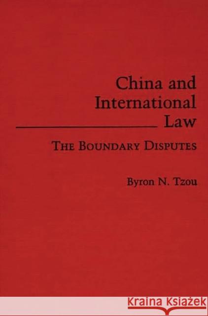 China and International Law: The Boundary Disputes Tzou, Byron N. 9780275934620 Praeger Publishers