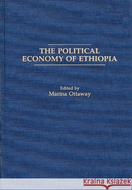 The Political Economy of Ethiopia Marina Ottaway Marina Ottaway 9780275934729 Praeger Publishers