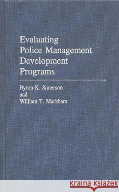Evaluating Police Management Development Programs Byron K. Simerson William T. Markham 9780275934743