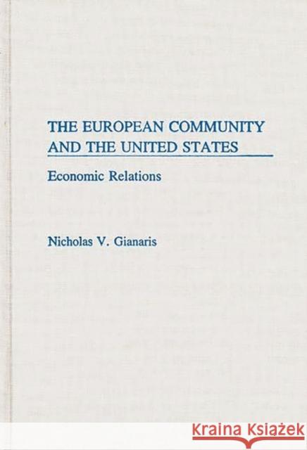 The European Community and the United States: Economic Relations Gianaris, Nicholas V. 9780275934811