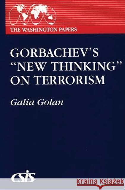 Gorbachev's New Thinking on Terrorism Galia Golan 9780275934828 Praeger Publishers