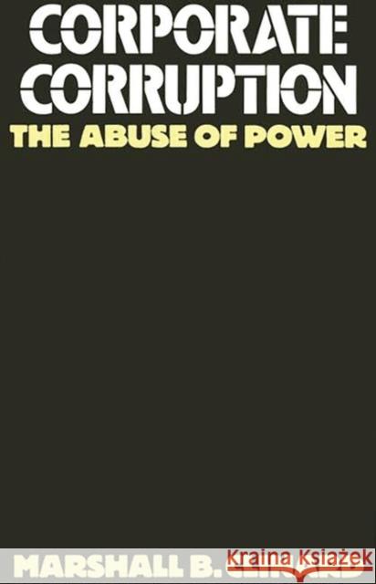 Corporate Corruption: The Abuse of Power Clinard, Marshall 9780275934859 Praeger Publishers
